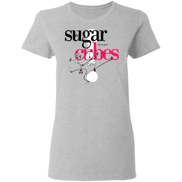 The Sugar Life’s Too Good Cubes T-Shirts, Hoodies, Sweatshirt