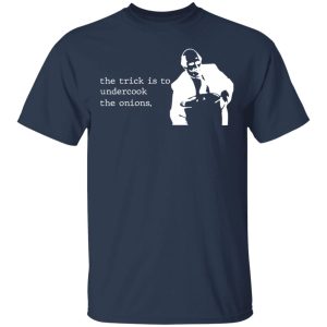The Trick Is To Undercook The Onions Dunder Mifflin T-Shirts, Hoodies, Sweater 2 The Trick Is To Undercook The Onions Dunder Mifflin T Shirts Hoodies Sweater 11