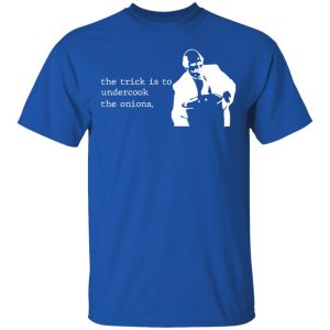 The Trick Is To Undercook The Onions Dunder Mifflin T-Shirts, Hoodies, Sweater 3 The Trick Is To Undercook The Onions Dunder Mifflin T Shirts Hoodies Sweater 12
