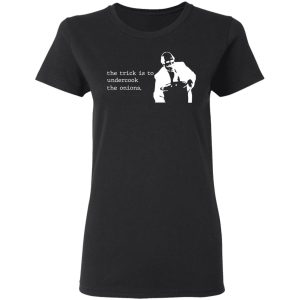 The Trick Is To Undercook The Onions Dunder Mifflin T-Shirts, Hoodies, Sweater 4 The Trick Is To Undercook The Onions Dunder Mifflin T Shirts Hoodies Sweater 13