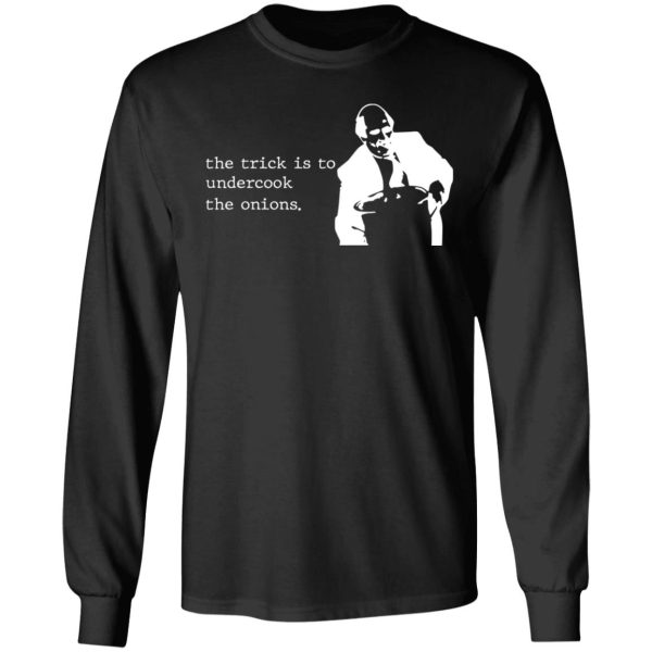 The Trick Is To Undercook The Onions Dunder Mifflin T-Shirts, Hoodies, Sweater