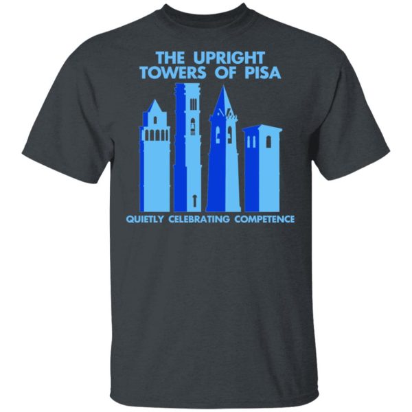 The Upright Towers Of Pisa Quietly Celebrating Competence T-Shirts