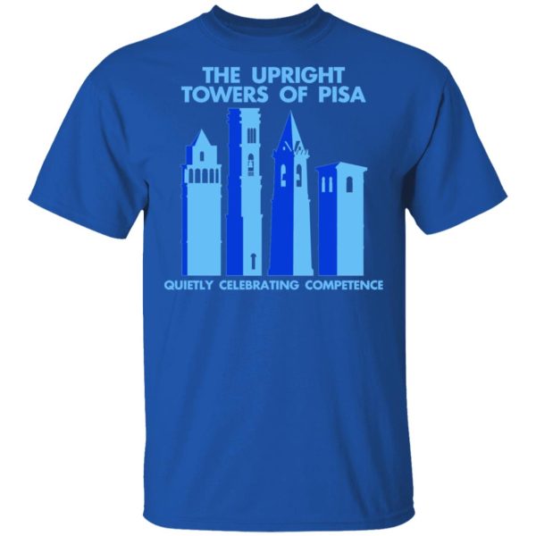 The Upright Towers Of Pisa Quietly Celebrating Competence T-Shirts