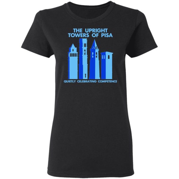 The Upright Towers Of Pisa Quietly Celebrating Competence T-Shirts