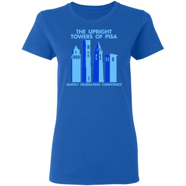 The Upright Towers Of Pisa Quietly Celebrating Competence T-Shirts