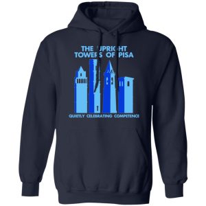 The Upright Towers Of Pisa Quietly Celebrating Competence T-Shirts 10 The Upright Towers Of Pisa Quietly Celebrating Competence T Shirts 7