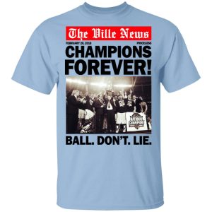 The Ville News Champions Forever Ball Dont Lie T Shirts 1