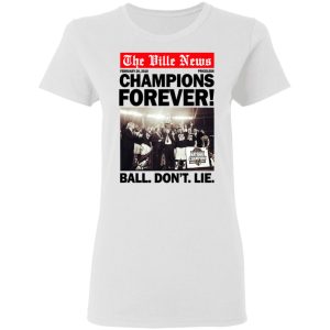 The Ville News Champions Forever Ball Don't Lie T-Shirts 2 The Ville News Champions Forever Ball Dont Lie T Shirts 11