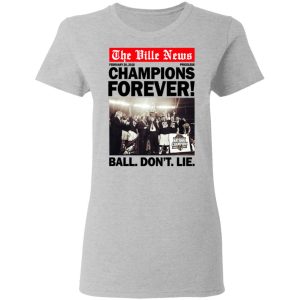 The Ville News Champions Forever Ball Don't Lie T-Shirts 3 The Ville News Champions Forever Ball Dont Lie T Shirts 12