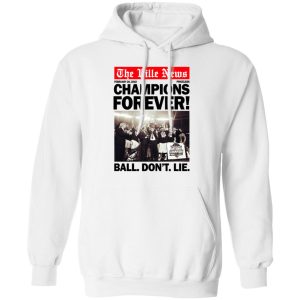 The Ville News Champions Forever Ball Don't Lie T-Shirts 8 The Ville News Champions Forever Ball Dont Lie T Shirts 6