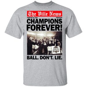 The Ville News Champions Forever Ball Don't Lie T-Shirts 11 The Ville News Champions Forever Ball Dont Lie T Shirts 9