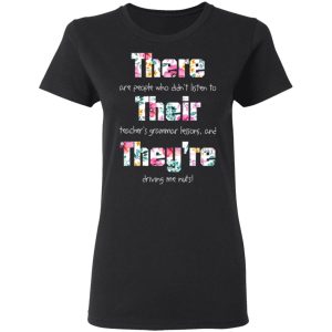 There Are People Who Didn’t Listen To Their Teacher’s Grammar Lessons And They’re Driving Me Nuts Teacher T-Shirts 4 There Are People Who Didn't Listen To Their Teacher's Grammar Lessons And They're Driving Me Nuts Teacher T Shirts 13