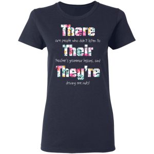There Are People Who Didn’t Listen To Their Teacher’s Grammar Lessons And They’re Driving Me Nuts Teacher T-Shirts 6 There Are People Who Didn't Listen To Their Teacher's Grammar Lessons And They're Driving Me Nuts Teacher T Shirts 3