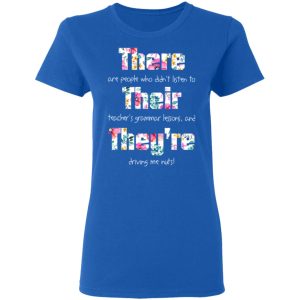There Are People Who Didn’t Listen To Their Teacher’s Grammar Lessons And They’re Driving Me Nuts Teacher T-Shirts 7 There Are People Who Didn't Listen To Their Teacher's Grammar Lessons And They're Driving Me Nuts Teacher T Shirts 4