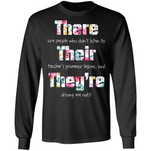 There Are People Who Didn’t Listen To Their Teacher’s Grammar Lessons And They’re Driving Me Nuts Teacher T-Shirts 8 There Are People Who Didn't Listen To Their Teacher's Grammar Lessons And They're Driving Me Nuts Teacher T Shirts 5