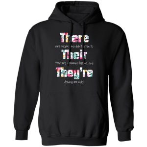 There Are People Who Didn’t Listen To Their Teacher’s Grammar Lessons And They’re Driving Me Nuts Teacher T-Shirts 9 There Are People Who Didn't Listen To Their Teacher's Grammar Lessons And They're Driving Me Nuts Teacher T Shirts 6
