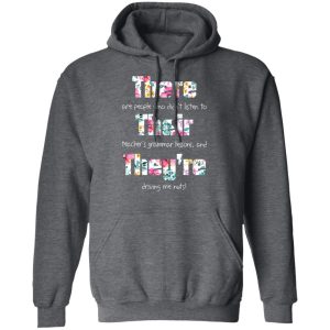 There Are People Who Didn’t Listen To Their Teacher’s Grammar Lessons And They’re Driving Me Nuts Teacher T-Shirts 11 There Are People Who Didn't Listen To Their Teacher's Grammar Lessons And They're Driving Me Nuts Teacher T Shirts 8