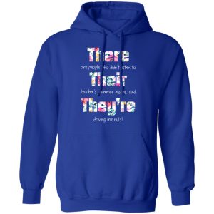 There Are People Who Didn’t Listen To Their Teacher’s Grammar Lessons And They’re Driving Me Nuts Teacher T-Shirts 12 There Are People Who Didn't Listen To Their Teacher's Grammar Lessons And They're Driving Me Nuts Teacher T Shirts 9