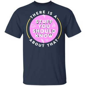 There Is A Stuff You Should Know About That Shirt 2 There Is A Stuff You Should Know About That Shirt 11