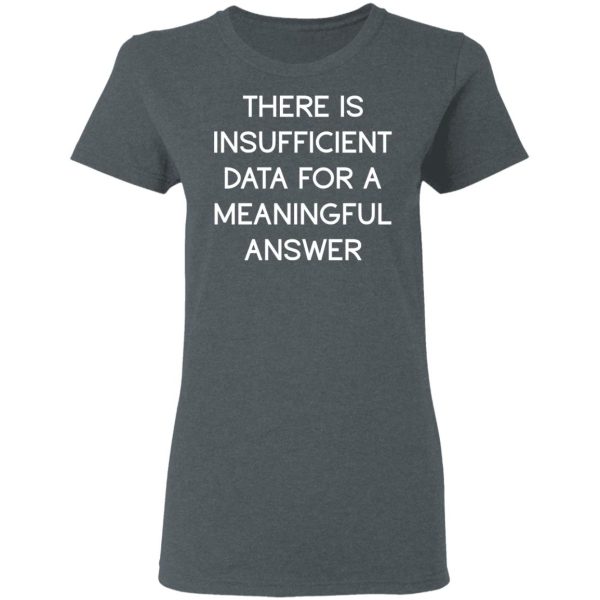 There Is Insufficient Data For A Meaningful Answer T-Shirts, Hoodies, Sweater