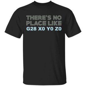 Theres No Place Like G28 X0 Y0 Z0 T Shirts 1