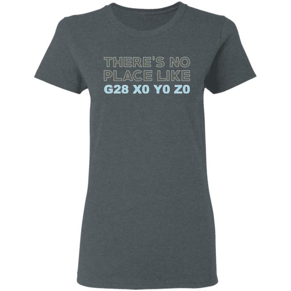 There’s No Place Like G28 X0 Y0 Z0 T-Shirts