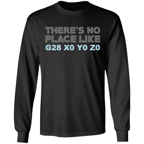 There’s No Place Like G28 X0 Y0 Z0 T-Shirts