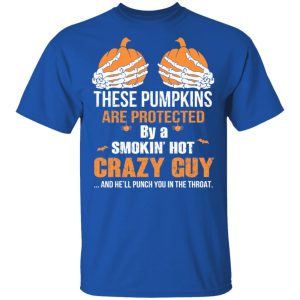 These Pumpkins Are Protected By A Smokin’ Hot Crazy Guy T-Shirts 3 These Pumpkins Are Protected By A Smokin' Hot Crazy Guy T Shirts 12