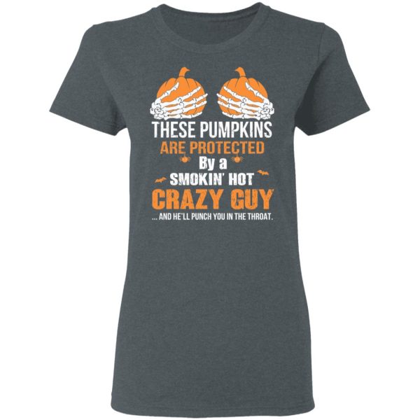 These Pumpkins Are Protected By A Smokin’ Hot Crazy Guy T-Shirts