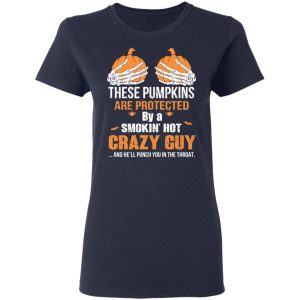 These Pumpkins Are Protected By A Smokin’ Hot Crazy Guy T-Shirts 6 These Pumpkins Are Protected By A Smokin' Hot Crazy Guy T Shirts 3