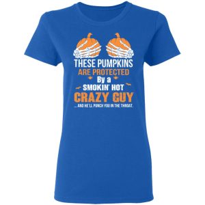 These Pumpkins Are Protected By A Smokin’ Hot Crazy Guy T-Shirts 7 These Pumpkins Are Protected By A Smokin' Hot Crazy Guy T Shirts 4