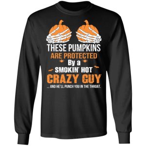These Pumpkins Are Protected By A Smokin’ Hot Crazy Guy T-Shirts 8 These Pumpkins Are Protected By A Smokin' Hot Crazy Guy T Shirts 5
