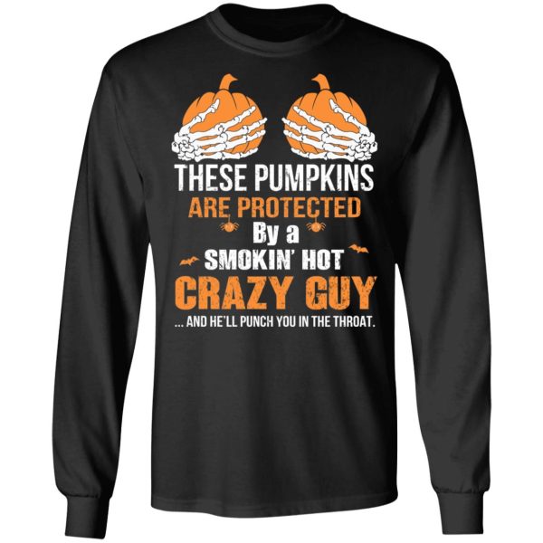 These Pumpkins Are Protected By A Smokin’ Hot Crazy Guy T-Shirts