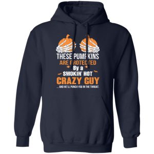 These Pumpkins Are Protected By A Smokin’ Hot Crazy Guy T-Shirts 10 These Pumpkins Are Protected By A Smokin' Hot Crazy Guy T Shirts 7