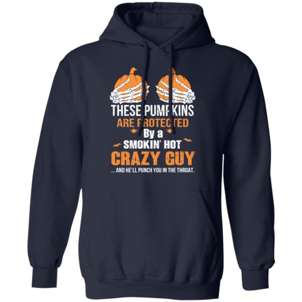 These Pumpkins Are Protected By A Smokin’ Hot Crazy Guy T-Shirts