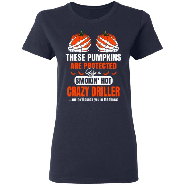 These Pumpkins Are Protected By A Smoking Hot Crazy Driller T-Shirts, Hoodies, Sweater