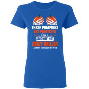 These Pumpkins Are Protected By A Smoking Hot Crazy Driller T-Shirts, Hoodies, Sweater 7 These Pumpkins Are Protected By A Smoking Hot Crazy Driller T Shirts Hoodies Sweater 4