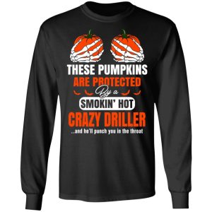 These Pumpkins Are Protected By A Smoking Hot Crazy Driller T-Shirts, Hoodies, Sweater 8 These Pumpkins Are Protected By A Smoking Hot Crazy Driller T Shirts Hoodies Sweater 5