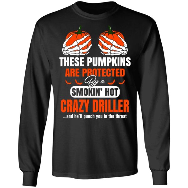 These Pumpkins Are Protected By A Smoking Hot Crazy Driller T-Shirts, Hoodies, Sweater