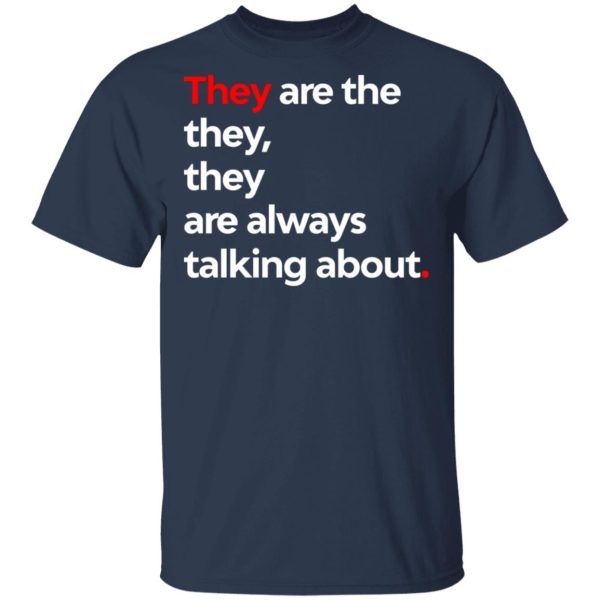 They Are The They They Are Always Talking About T-Shirts