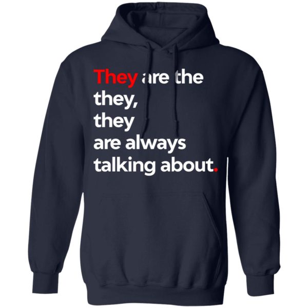 They Are The They They Are Always Talking About T-Shirts