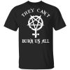 They Can’t Burn Us All T-Shirts, Hoodies, Sweater