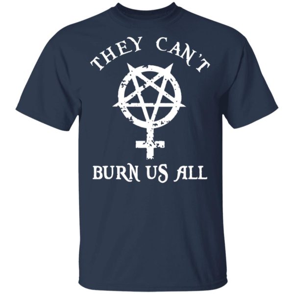 They Can’t Burn Us All T-Shirts, Hoodies, Sweater