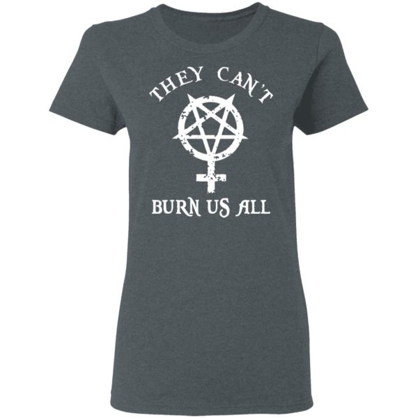 They Can’t Burn Us All T-Shirts, Hoodies, Sweater