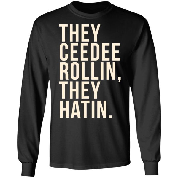 They Ceedee Rollin They Hatin T-Shirts