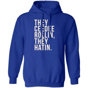 They Ceedee Rollin They Hatin T-Shirts 12 They Ceedee Rollin They Hatin T Shirts 9