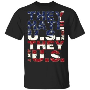 They Hate Us ‘Cuz They Ain’t Us T-Shirts, Hoodies, Sweatshirt They Hate Us ‘Cuz They Ain’t Us T-Shirts, Hoodies, Sweatshirt