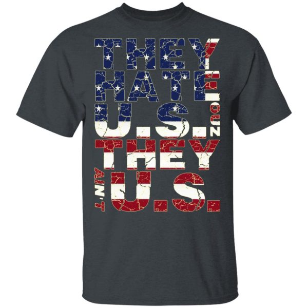 They Hate Us ‘Cuz They Ain’t Us T-Shirts, Hoodies, Sweatshirt