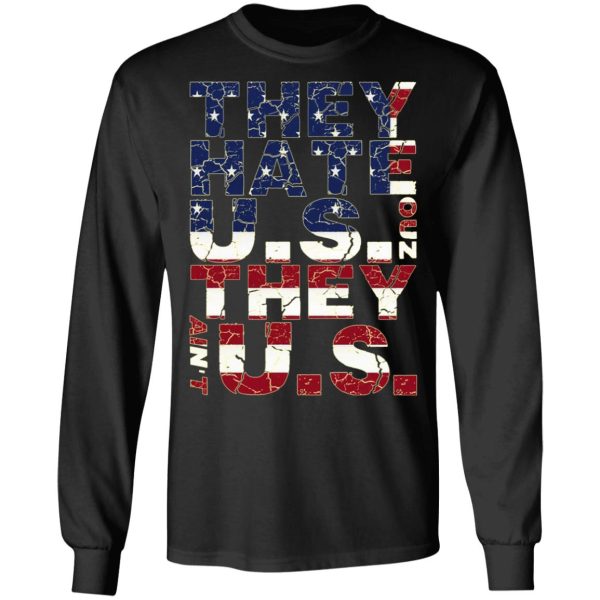 They Hate Us ‘Cuz They Ain’t Us T-Shirts, Hoodies, Sweatshirt