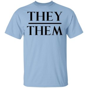 They Them Pronouns T-Shirts, Hoodies, Sweater They Them Pronouns T-Shirts, Hoodies, Sweater